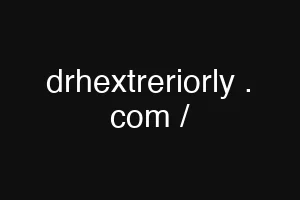 drhextreriorly . com /
