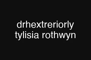 drhextreriorly tylisia rothwyn