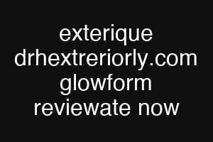 exterique drhextreriorly.com glowform reviewate now