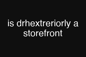 is drhextreriorly a storefront