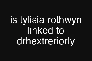 is tylisia rothwyn linked to drhextreriorly